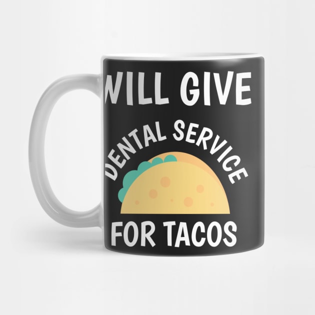 Will Give Dental Service for Tacos Funny by BubbleMench